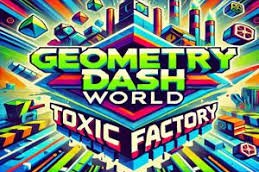Geometry Dash World Toxic Factory